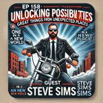 Ep 158 Unlocking Possibilities: Great Things from Unexpected Places